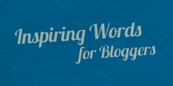 inspiring words for bloggers